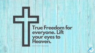 True Freedom for everyone Lift your eyes to Heaven -Daily Study- Discuss at Jcmovement.com Community